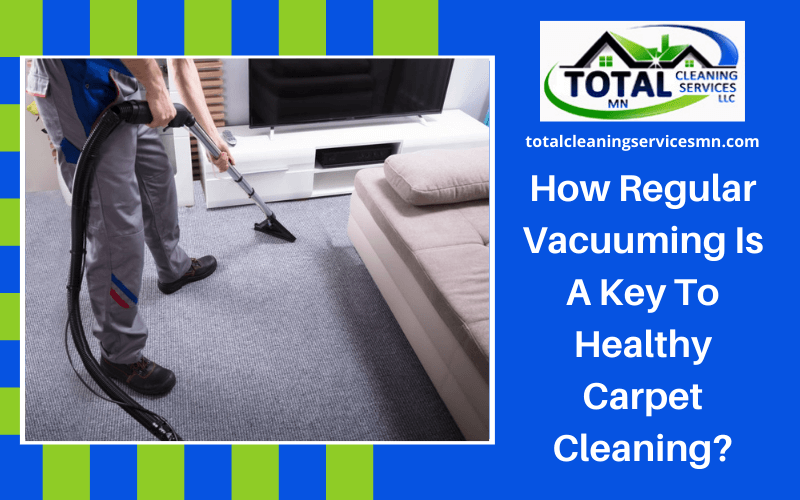 How Regular Vacuuming Is A Key To Healthy Carpet Cleaning