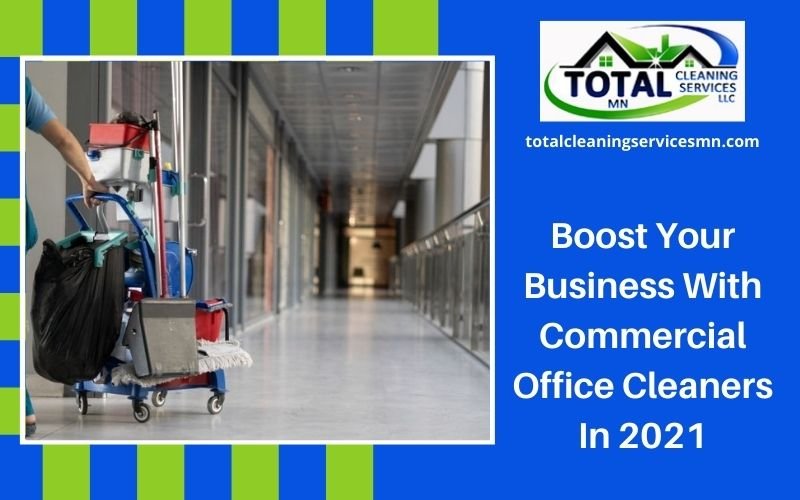 Boost Your Business With Commercial Office Cleaners In 2021